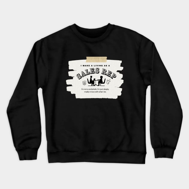 I Make a Living As A Sales Rep Crewneck Sweatshirt by TheSoldierOfFortune